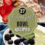 27 Breakfast Bowl Recipes