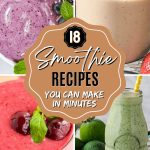 18 Smoothie Recipes You Can Make in Minutes