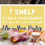 7 Shelf Stable Sweeteners That Will Outlast Everything Else in Your Pantry